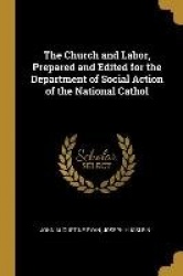 The Church and Labor, Prepared and Edited for the Department of Social Action of the National Cathol