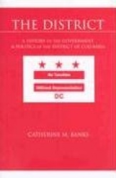 The District: A History of the Government and Politics of the District of Columbia