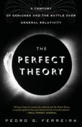 The Perfect Theory - A Century of Geniuses and the Battle Over General Relativity