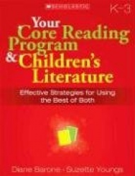Your Core Reading Program&Children's Literature, Grade K-3: Effective Strategies for Using the Best of Both