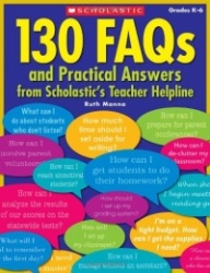 130 FAQs and Practical Answers from Scholastic's Teacher Helpline: Grades K-6