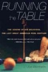 Running the Table - The Legend of Kid Delicious, the Last Great American Pool Hustler