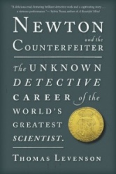 Newton and the Counterfeiter - The Unknown Detective Career of the World's Greatest Scientist