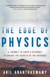 The Edge of Physics - A Journey to Earth's Extremes to Unlock the Secrets of the Universe