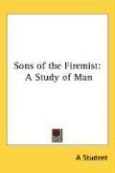 Sons of the Firemist: A Study of Man