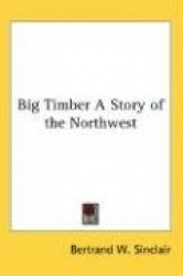 Big Timber a Story of the Northwest