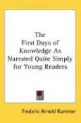 The First Days of Knowledge as Narrated Quite Simply for Young Readers