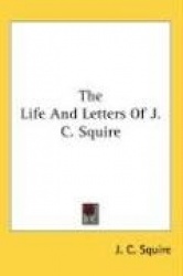 The Life and Letters of J. C. Squire