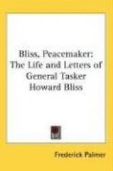 Bliss, Peacemaker: The Life and Letters of General Tasker Howard Bliss
