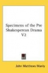 Specimens of the Pre Shakesperean Drama V2