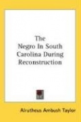 The Negro in South Carolina During Reconstruction