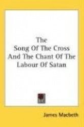 The Song of the Cross and the Chant of the Labour of Satan