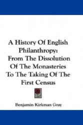 A History of English Philanthropy: From the Dissolution of the Monasteries to the Taking of the First Census