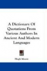 A Dictionary of Quotations from Various Authors in Ancient and Modern Languages