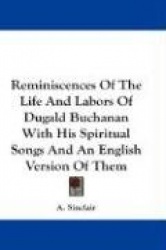 Reminiscences of the Life and Labors of Dugald Buchanan with His Spiritual Songs and an English Version of Them