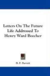 Letters on the Future Life Addressed to Henry Ward Beecher