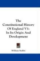 The Constitutional History of England V1: In Its Origin and Development