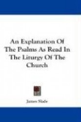 An Explanation of the Psalms as Read in the Liturgy of the Church