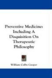 Preventive Medicine: Including a Disquisition on Therapeutic Philosophy