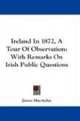Ireland in 1872, a Tour of Observation: With Remarks on Irish Public Questions