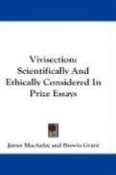 Vivisection: Scientifically and Ethically Considered in Prize Essays