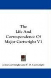 The Life and Correspondence of Major Cartwright V1