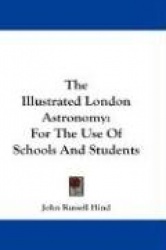 The Illustrated London Astronomy: For the Use of Schools and Students