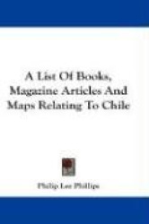 A List of Books, Magazine Articles and Maps Relating to Chile