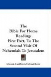 The Bible for Home Reading: First Part, to the Second Visit of Nehemiah to Jerusalem