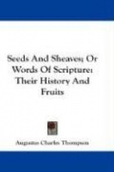 Seeds and Sheaves; Or Words of Scripture: Their History and Fruits