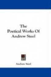 The Poetical Works of Andrew Steel