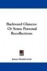 Backward Glances: Or Some Personal Recollections