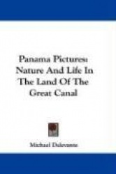 Panama Pictures: Nature and Life in the Land of the Great Canal