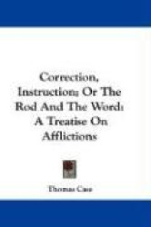 Correction, Instruction; Or the Rod and the Word: A Treatise on Afflictions