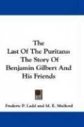 The Last of the Puritans: The Story of Benjamin Gilbert and His Friends