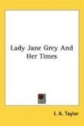 Lady Jane Grey and Her Times