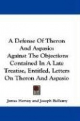 A Defense of Theron and Aspasio: Against the Objections Contained in a Late Treatise, Entitled, Letters on Theron and Aspasio