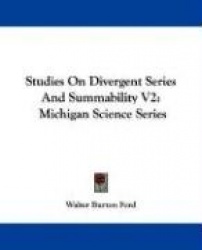 Studies on Divergent Series and Summability V2: Michigan Science Series
