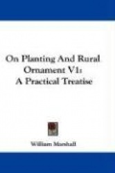 On Planting and Rural Ornament V1: A Practical Treatise