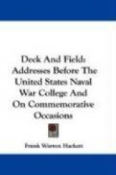 Deck and Field: Addresses Before the United States Naval War College and on Commemorative Occasions
