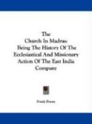 The Church in Madras: Being the History of the Ecclesiastical and Missionary Action of the East India Company