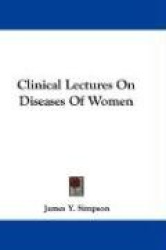 Clinical Lectures on Diseases of Women