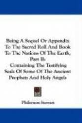 Being a Sequel or Appendix to the Sacred Roll and Book to the Nations of the Earth, Part II: Containing the Testifying Seals of 