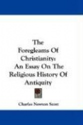 The Foregleams of Christianity: An Essay on the Religious History of Antiquity