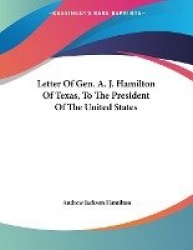 Letter of Gen. A. J. Hamilton of Texas, to the President of
