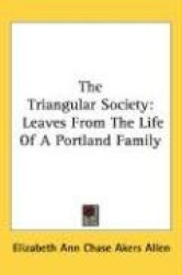 The Triangular Society: Leaves from the Life of a Portland Family