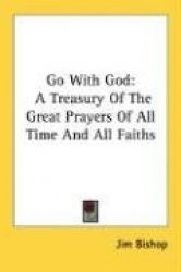Go with God: A Treasury of the Great Prayers of All Time and All Faiths