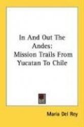 In and Out the Andes: Mission Trails from Yucatan to Chile