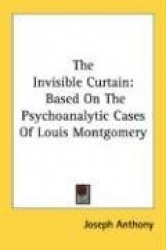 The Invisible Curtain: Based on the Psychoanalytic Cases of Louis Montgomery