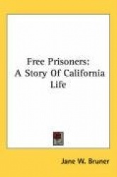 Free Prisoners: A Story of California Life